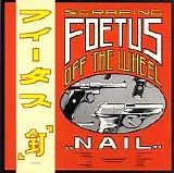 Scraping Foetus Off The Wheel - Nail