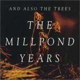 And Also The Trees - The Millpond Years