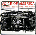 Fred Frith, Bob Ostertag, & Phil Minton - Voice of America