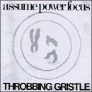 Throbbing Gristle - Assume Power Focus