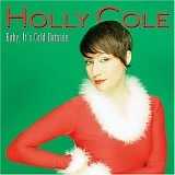 Holly Cole - Baby, It's Cold Outside