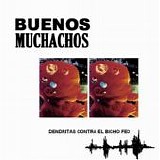 Buenos Muchachos - Dendritas Contra El Bicho Feo
