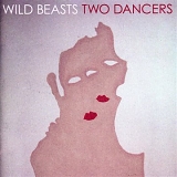 Wild Beasts - Two Dancers