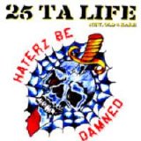 25 Ta Life - Haterz Be Damned