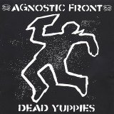 Agnostic Front - Dead Yuppies