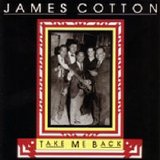 James Cotton - Take Me Back