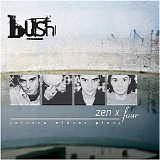 Bush - Zen X Four