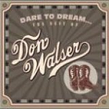 Don Walser - Dare to Dream: The Best of Don Walser