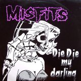 The Misfits [Horror Punk] [Lodi, New Jersey, USA] - Die Die My Darling [12''] (1982) @192kbps