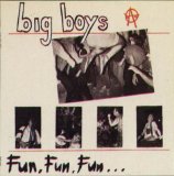 Big Boys [Austin, Texas, USA] - Fun, Fun, Fun... [12'']
