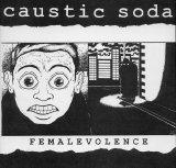 Caustic Soda [Punk Rock] [Melbourne, Victoria, Australia] - Femalevolence [7'']