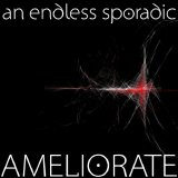 An Endless Sporadic [Progressive Rock] [Los Angeles, California, USA] - Ameliorate [Digital EP] (2008) @320kbps