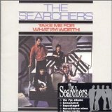 The Searchers - Take Me For What I'm Worth