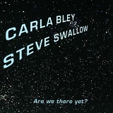 Carla Bley - Are We There Yet?