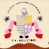 Tv-resistori - Serkut Rakastaa Paremmin