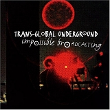 Transglobal Underground - Impossible Broadcasting