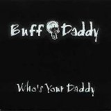 Buff Daddy - Who's Your Daddy - Who's Your Daddy?