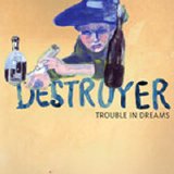 Destroyer - Trouble in Dreams
