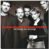 Alison Krauss & Union Station - So Long So Wrong