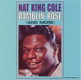 Nat King Cole - Ramblin' Rose (And More)