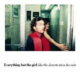 Everything But The Girl - Like The Deserts Miss The Rain