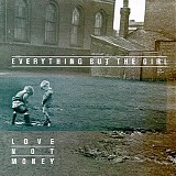 Everything But The Girl - Love Not Money