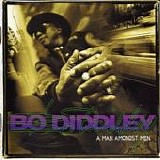 Bo Diddley - A Man Amongst Men