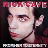 Nick Cave & The Bad Seeds - From Her To Eternity (Remastered)