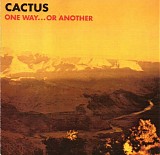Cactus - One Way ... Or Another