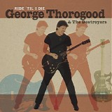 George Thorogood & The Destroyers - Ride 'Til I Die