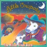 Nickel Creek - Little Cowpoke