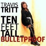 Travis Tritt - Ten Feet Tall & Bulletproof