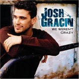 Josh Gracin - We Weren't Crazy