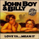 John Boy & Billy - Love Ya...Mean It