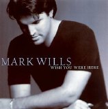 Mark Wills - Wish You Were Here
