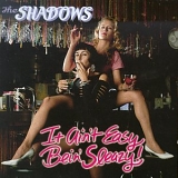 Shadows - It Ain't Easy Bein' Sleazy