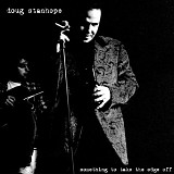 Doug Stanhope - Something To Take The Edge Off