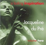 Jacqueline du Pré - A Lasting Inspiration, Vol 2