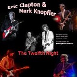 Mark Knopfler & Eric Clapton - The Twelfth Night