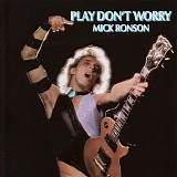 Mick Ronson - Play Don't Worry