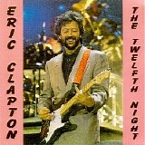 Eric Clapton - The Twelfth Night
