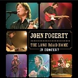 John Fogerty - The Long Road Home: In Concert