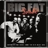 Big Fat Snake - Between The Devil And The Big Blue Sea