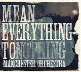 Manchester Orchestra - Mean Everything To Nothing