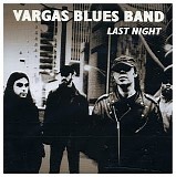 Vargas Blues Band - Last Night