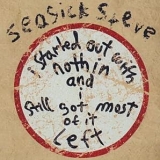 Seasick Steve - I Started Out With Nothin And I Still Got Most Of It Left