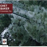 Chet Baker - Irresistible You