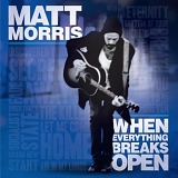 Matt Morris - When Everything Breaks Open