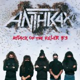 Anthrax - Attack Of The Killer B's