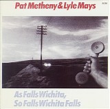 Pat Metheny & Lyle Mays - As Falls Wichita, So Falls Wichita Falls